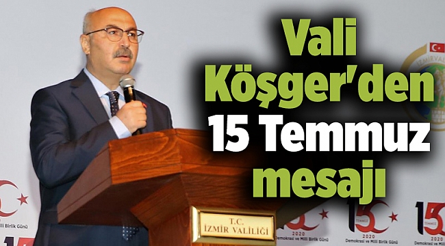 Vali Köşger'den 15 Temmuz mesajı