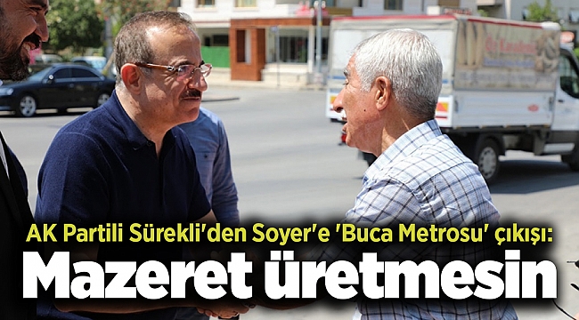 AK Partili Sürekli'den Soyer'e 'Buca Metrosu' çıkışı: Mazeret üretmesin