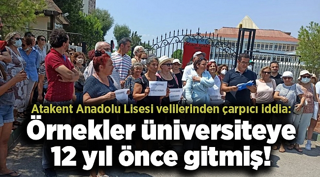 Atakent Anadolu Lisesi velilerinden çarpıcı iddia: Örnekler üniversiteye 12 yıl önce gitmiş!