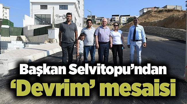 Başkan Selvitopu’ndan ‘Devrim’ mesaisi