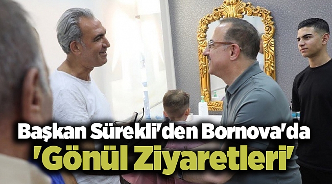 Başkan Sürekli'den Bornova'da 'Gönül Ziyaretleri'