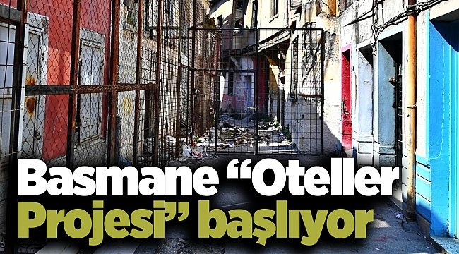 Basmane “Oteller Projesi” başlıyor