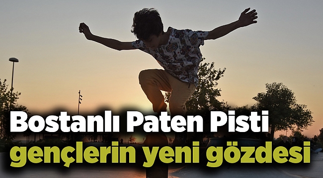 Bostanlı Paten Pisti gençlerin yeni gözdesi