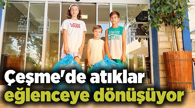 Çeşme'de atıklar eğlenceye dönüşüyor