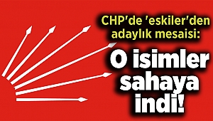 CHP'de 'eskiler'den adaylık mesaisi: O isimler sahaya indi!