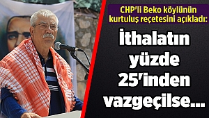 CHP'li Beko köylünün kurtuluş reçetesini açıkladı: İthalatın yüzde 25'inden vazgeçilse...