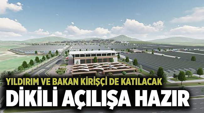 Dikili açılışa hazır: Yıldırım ve Bakan Kirişçi de katılacak