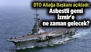 DTO Aliağa Başkanı açıkladı: Asbestli gemi İzmir'e ne zaman gelecek?