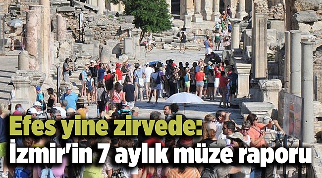 Efes yine zirvede: İzmir'in 7 aylık müze raporu