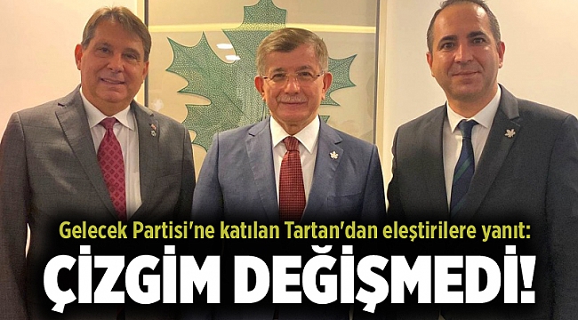 Gelecek Partisi&#039;ne katılan Tartan&#039;dan eleştirilere yanıt: Çizgim değişmedi!