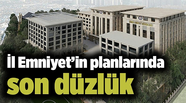İl Emniyet’in planlarında son düzlük