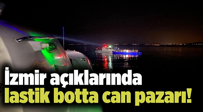 İzmir açıklarında lastik botta can pazarı!