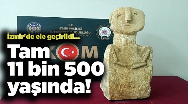 İzmir'de ele geçirildi... 11 bin 500 yaşında!