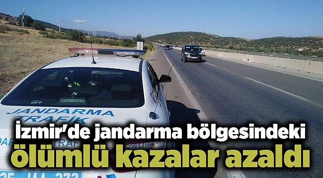 İzmir'de jandarma bölgesindeki ölümlü kazalar azaldı
