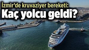 İzmir’de kruvaziyer bereketi: Kaç yolcu geldi?