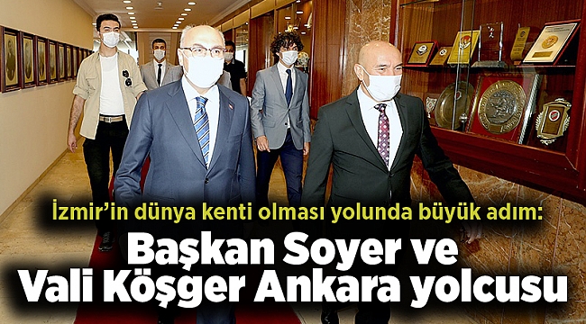İzmir’in dünya kenti olması yolunda büyük adım: Başkan Soyer ve Vali Köşger Ankara yolcusu