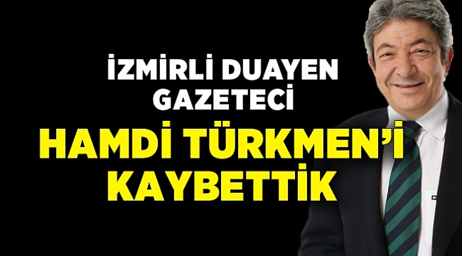 İzmirli duayen gazeteci Hamdi Türkmen'i kaybettik