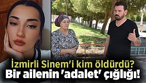 İzmirli Sinem'i kim öldürdü? Bir ailenin 'adalet' çığlığı!