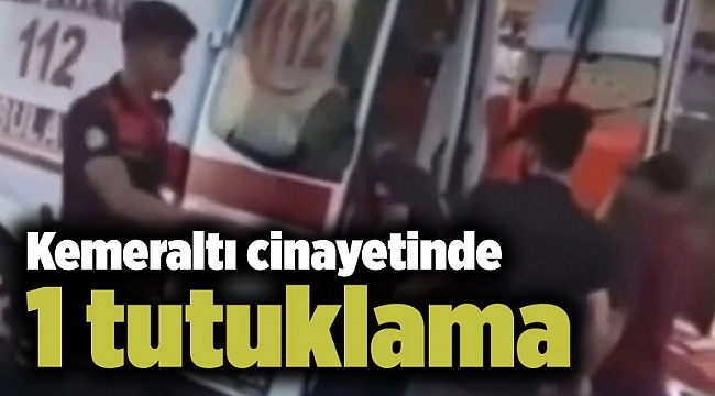 Kemeraltı cinayetinde 1 tutuklama