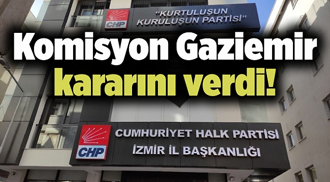 Komisyon Gaziemir kararını verdi!