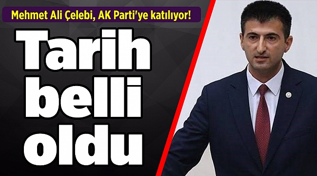 Mehmet Ali Çelebi, AK Parti&#039;ye katılıyor! Tarih belli oldu