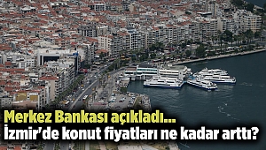 Merkez Bankası açıkladı... İzmir'de konut fiyatları ne kadar arttı?