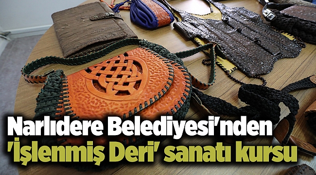 Narlıdere Belediyesi'nden 'İşlenmiş Deri' sanatı kursu