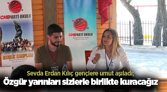 Sevda Erdan Kılıç gençlere umut aşıladı; Özgür yarınları sizlerle birlikte kuracağız