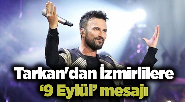 Tarkan&#039;dan İzmirlilere ‘9 Eylül’ mesajı