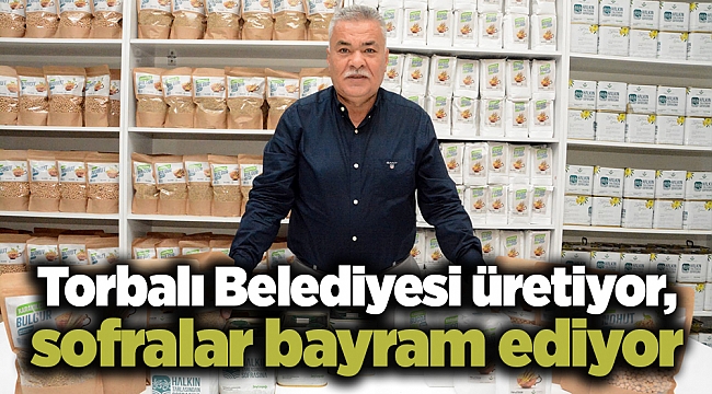 Torbalı Belediyesi üretiyor, sofralar bayram ediyor