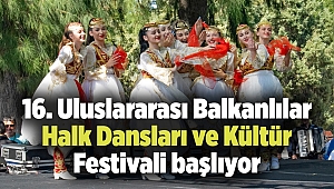 16. Uluslararası Balkanlılar Halk Dansları ve Kültür Festivali başlıyor