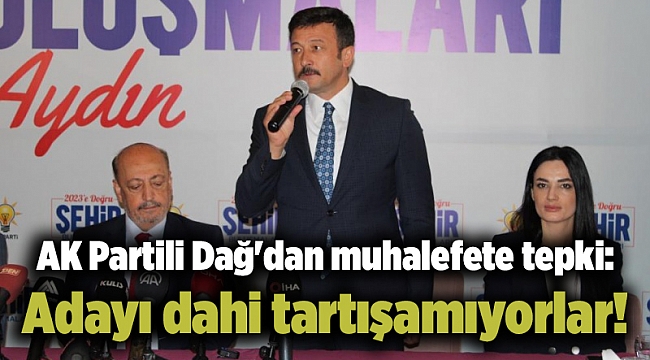 AK Partili Dağ'dan muhalefete tepki: Adayı dahi tartışamıyorlar!