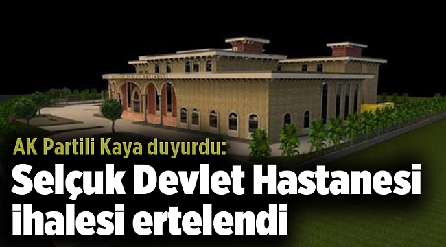 AK Partili Kaya duyurdu: Selçuk Devlet Hastanesi ihalesi ertelendi