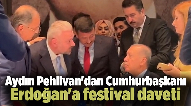 Aydın Pehlivan'dan Cumhurbaşkanı Erdoğan'a festival daveti