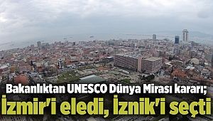 Bakanlıktan UNESCO Dünya Mirası kararı; İzmir'i eledi, İznik'i seçti