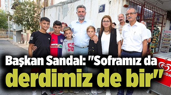 Başkan Sandal: "Soframız da derdimiz de bir"