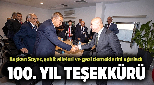 Başkan Soyer, şehit aileleri ve gazi derneklerini ağırladı