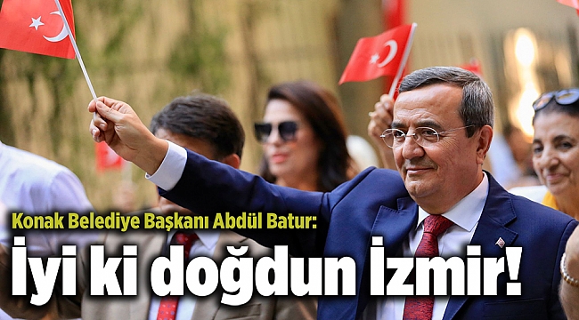 Batur: İyi ki doğdun İzmir!