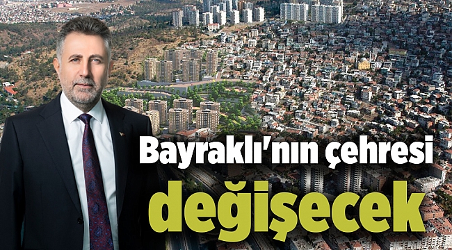 Bayraklı&#039;nın çehresi değişecek