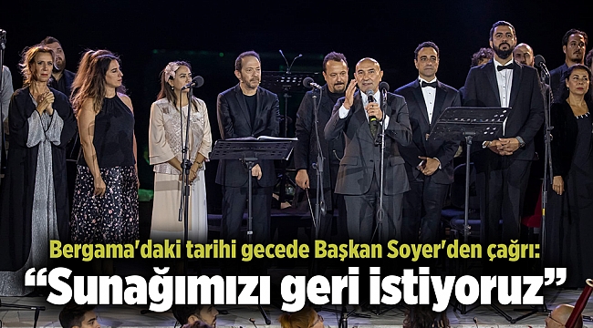Bergama'daki tarihi gecede Başkan Soyer'den çağrı: “Sunağımızı geri istiyoruz”