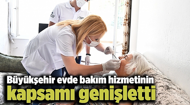 Büyükşehir evde bakım hizmetinin kapsamı genişletti