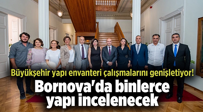 Büyükşehir yapı envanteri çalışmalarını genişletiyor! Bornova'da binlerce yapı incelenecek