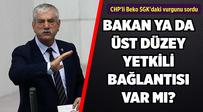 CHP&#039;li Beko SGK&#039;daki vurgunu sordu