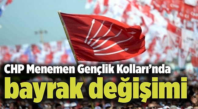 CHP Menemen Gençlik Kolları’nda bayrak değişimi