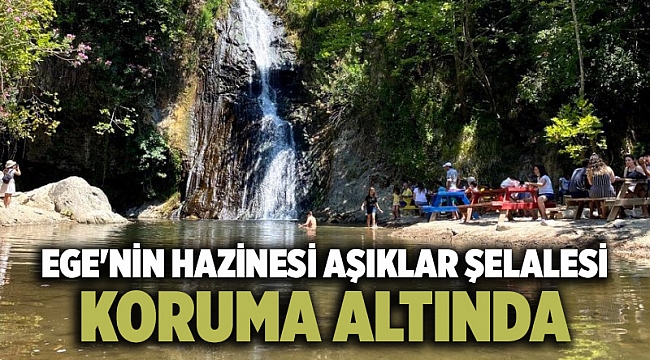 Ege&#039;nin hazinesi Aşıklar Şelalesi koruma altında