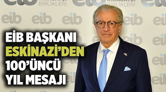 EİB Başkanı Eskinazi’den 100’üncü yıl mesajı