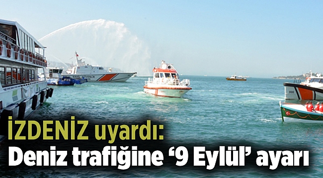 İZDENİZ uyardı: Deniz trafiğine ‘9 Eylül’ ayarı