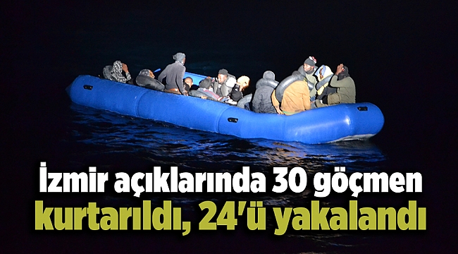 İzmir açıklarında 30 göçmen kurtarıldı, 24&#039;ü yakalandı