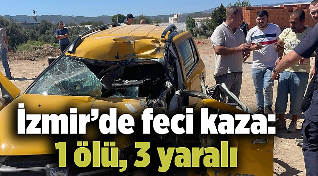 İzmir’de feci kaza: 1 ölü, 3 yaralı