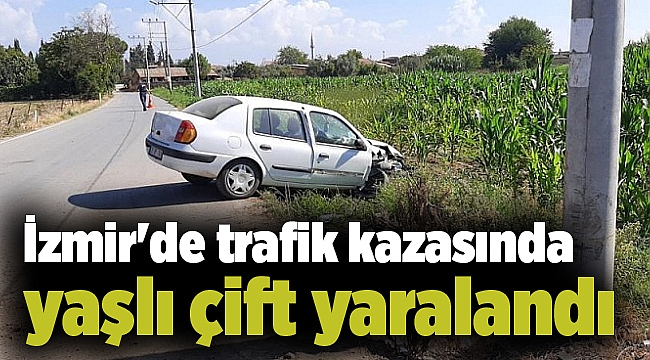 İzmir'de trafik kazasında yaşlı çift yaralandı